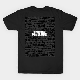 CHURCHY BY NATURE T-Shirt